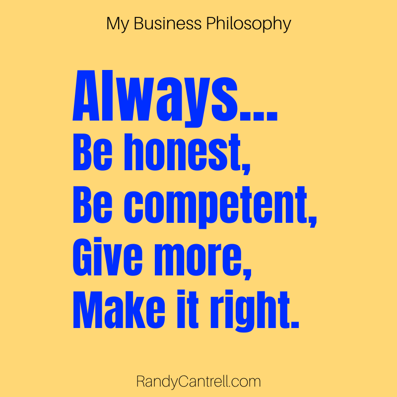 Always...Be honest,Be competent,Give more,Make it right.